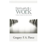 Spirituality at Work: 10 Ways to Balance Your Life on the Job
