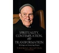 Spirituality, Contemplation, and Transformation: Writings on Centering Prayer