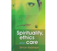 Spirituality, Ethics and Care