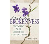 Spirituality For Brokenness: Discovering Your Deepest Self in Difficult Times: 0