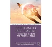 Spirituality for Leaders : Theoretical Insights and Practical Tools