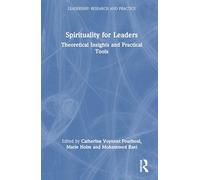 Spirituality for Leaders: Theoretical Insights and Practical Tools (Leadership: Research and Practice)
