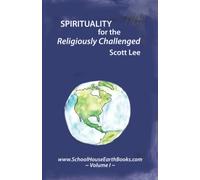 Spirituality for the Religiously Challenged: Schoolhouse Books Volume I: Volume 1