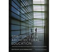 Spirituality in Architectural Education: Twelve Years of the Walton Critic Program at The Catholic University of America