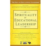 Spirituality in Educational Leadership (The Soul of Educational Leadership Series)