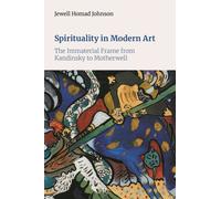 Spirituality in Modern Art : The Immaterial Frame from Kandinsky to Motherwell