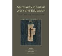 Spirituality in Social Work and Education : Theory, Practice, and Pedagogies