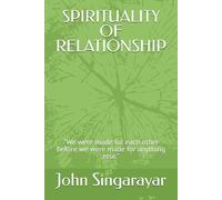 SPIRITUALITY OF RELATIONSHIP: "We were made for each other before we were made for anything else."