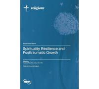 Spirituality, Resilience and Posttraumatic Growth