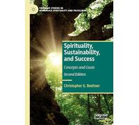 Spirituality, Sustainability, and Success: Concepts and Cases (Palgrave Studies in Workplace Spirituality and Fulfillment)