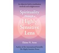 Spirituality Through a Highly Sensitive Lens : How You Can Permanently Gain from the Explosive Change in Human Consciousness