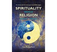 Spirituality versus Religion: For all who seek the truth beyond church/bible dogma