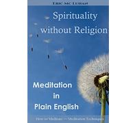 Spirituality without Religion: Meditation in Plain English