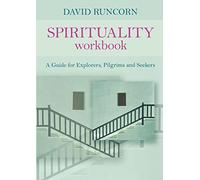 Spirituality Workbook: A Guide for Explorers, Pilgrims and Seekers