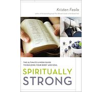Spiritually Strong: The Ultimate 6-Week Guide to Building Your Body and Soul