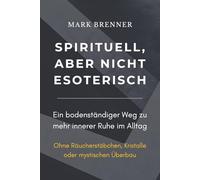 Spirituell, aber nicht esoterisch: Ein bodenständiger Weg zu mehr innerer Ruhe im Alltag