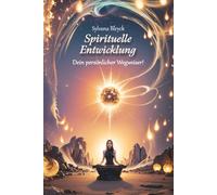 Spirituelle Entwicklung-Dein persönlicher Wegweiser: Ein kompletter Weg zu innerem Frieden und persönlicher Transformation | Meditation | Achtsamkeit ... | inneres Wachstum | Spiritualität im Alltag.