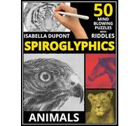 Spiroglyphics Animals Coloring Book: Unlock the Secrets of Nature with 50 Captivating One-Color Puzzles and Cryptic Riddles for Mindful Relaxation and Creative Fun