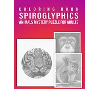 Spiroglyphics Animals Mystery Puzzle For Adult Coloring Book: Activity Coloring Book For Adults Includes 50 Images Of Puzzles Spiroglyphics Animals,Great Relaxing''Difficulty Hard''