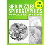 Spiroglyphics Bird Puzzles One Color Adult Coloring Book: Activity Coloring Book For Adults Includes 50 Images Of Puzzles Spiroglyphics Birds,Great Relaxing