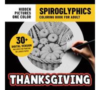 Spiroglyphics Coloring Book Thanksgiving: Cozy Autumn Coloring Pages With Hidden Pictures for Adults Stress Relief & Relaxation With Just One Color