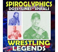 Spiroglyphics Dots Lines Spirals Wrestling Legends: One-Color Coloring Book with Dynamic Wrestler Revealed Through Dots, Lines, and Spirals for All Ages Stress Relief & Creativity