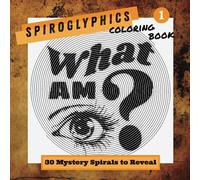 Spiroglyphics: "What am I?" Coloring book | 30 Mystery Puzzles to Reveal: Unique adult coloring book, gift idea for friends and family (Riddle Me Spirals: "What am I?")