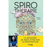 Spirothérapie - Des pranayamas aux pratiques modernes, plus de 50 techniques de respiration