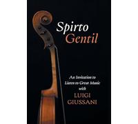Spirto Gentil: An Invitation to Listen to Great Music with Luigi Giussani