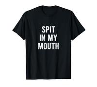 Spit in My Mouth T-Shirt