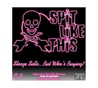 Spit Like This - Sleaze Sells...But Who's Buying? [EP]
