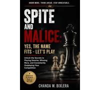 SPITE AND MALICE: YES, THE NAME FITS - LET'S PLAY: Unlock the Secrets to Playing Smarter, Winning More, and Consistently Outplaying Your Competition