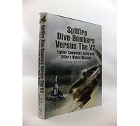 Spitfire Dive-Bombers Versus the V2: Fighter Command's Battle with Hitler's Mobile Missiles