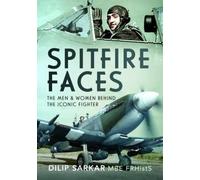 Spitfire Faces: The Men and Women Behind the Iconic Fighter