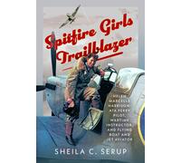 Spitfire Girls Trailblazer : Helen Marcelle Harrison: ATA Ferry Pilot, Wartime Instructor, and Flying Boat and Jet Aviator
