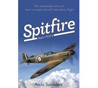 Spitfire Mark I P9374: The Remarkable Story of How a Unique Aircraft Returned to Flight