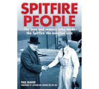 Spitfire People : The Men and Women Who Made the Spitfire the Aviation Icon