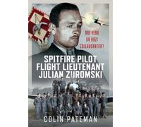 Spitfire Pilot Flight Lieutenant Julian Zuromski : RAF Hero or Nazi Collaborator?