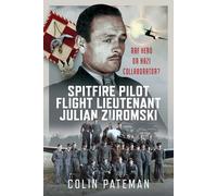 Spitfire Pilot Flight Lieutenant Julian Zuromski: RAF Hero or Nazi Collaborator?