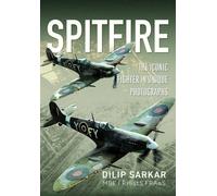 Spitfire : The Iconic Fighter in Unique Photographs