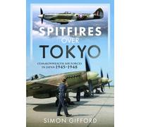 Spitfires Over Tokyo : Commonwealth Air Forces in Japan 1945-1948