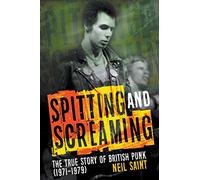 Spitting and Screaming: The Story of the London Pub Rock Scene & 70s British Punk