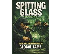 SPITTING GLASS BIOGRAPHY: FROM THE UNDERGROUND TO GLOBAL FAME