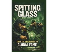 SPITTING GLASS BIOGRAPHY: FROM THE UNDERGROUND TO GLOBAL FAME