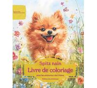 Spitz nain: Livre de coloriage pour les amoureux des chiens - Édition de printemps (Nos chiens adorés)
