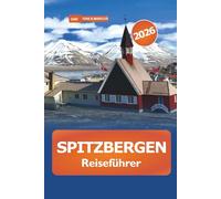 Spitzbergen Reiseführer 2026: Entdecken Sie Norwegens arktischen Schärengarten, Top-Reiseziel, Abenteuer und Kultur in der Tierwelt