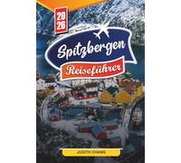 SPITZBERGEN REISEFÜHRER 2026: Entdecken Sie versteckte Schätze, historische Sehenswürdigkeiten, Reisetipps und unvergessliche Urlaubserlebnisse