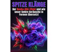 Spitze Klänge: Der Bouba-Kiki-Effekt und wie unser Gehirn Geräusche in Formen übersetzt