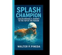 SPLASH CHAMPION: Caeleb Dressel’s Journey to the Top of the Podium