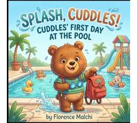 Splash, Cuddles! Cuddles' First Day at the Pool: A Sweet Children's Book About Overcoming Fear, Water Safety, and Trying New Things: 6 (Big Adventures with Cuddles)